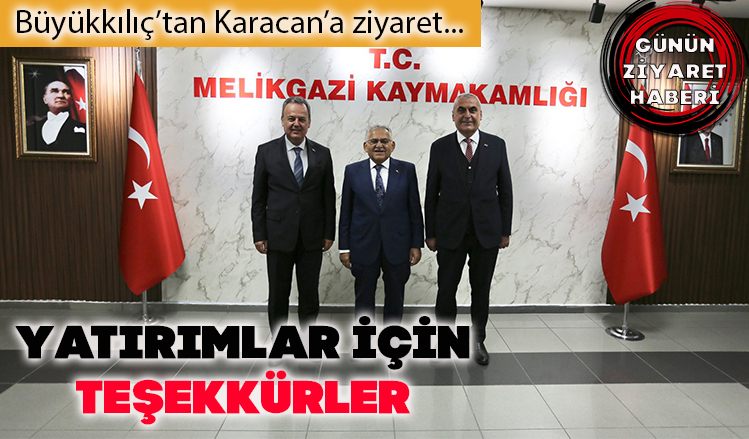 Büyükkılıç’tan Melikgazi Kaymakamlığı’na ziyaret Büyükkılıç’tan Melikgazi Kaymakamlığı’na ziyaret