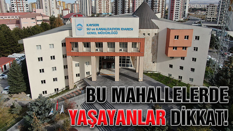 KASKİ'den 14 mahalleye su kesintisi uyarısı!