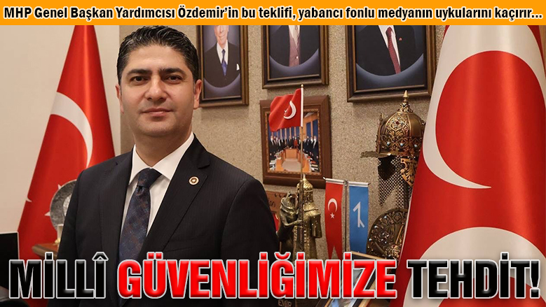 MHP'li Özdemir'den yabancı fonlu medya için kanun teklifi MHP'li Özdemir'den yabancı fonlu medya için kanun teklifi