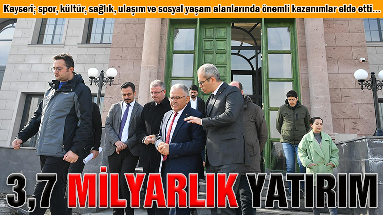 Kayseri'ye 6 yılda 3,7 milyar liralık yatırım Kayseri'ye 6 yılda 3,7 milyar liralık yatırım