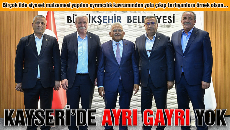 Kayseri'ye hizmette belediyeler arasında ayrı gayrı yok Kayseri'ye hizmette belediyeler arasında ayrı gayrı yok