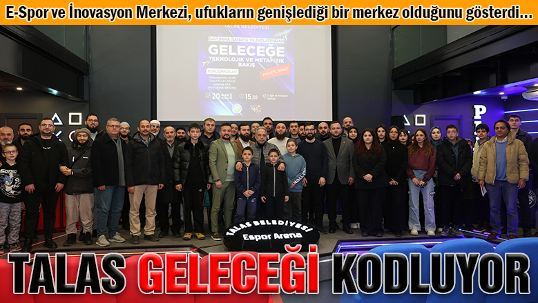 Geleceğin kodları Talas'ta yazılıyor!