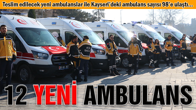 Bakanlık, Kayseri'ye 12 ambulans tahsis etti