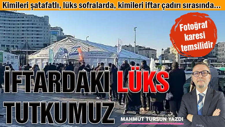 İftar sofralarındaki lüks tutkumuz!