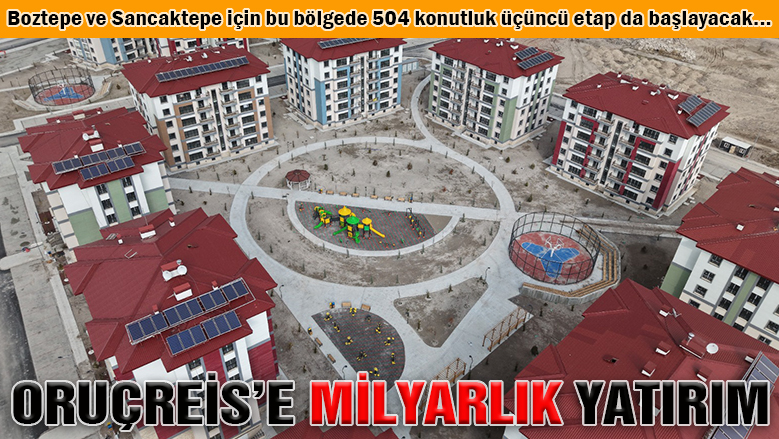 Oruçreis'e 3,25 milyar liralık kentsel dönüşüm yatırımı