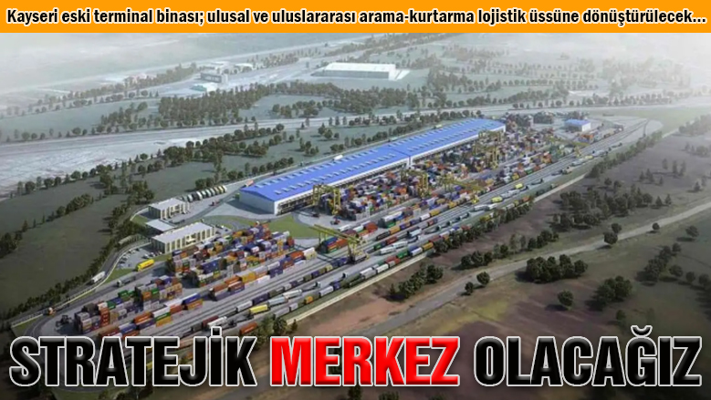 Kayseri, stratejik bir merkez olacak!