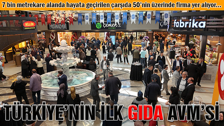 Türkiye'nin ilk gıda AVM'si Çarşı Melikgazi dualarla açıldı