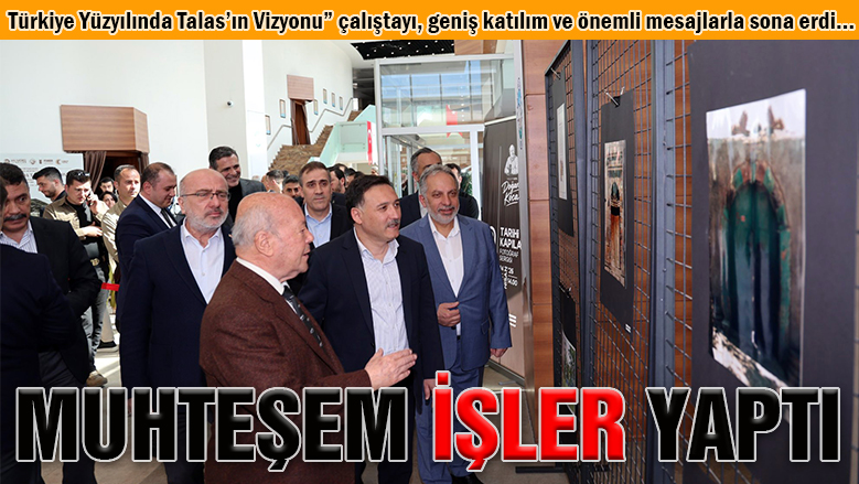 Vali Çiçek: Yalçın Başkan Talas'ta muhteşem işler yaptı