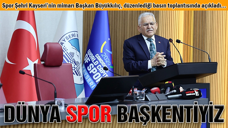 Başkan Büyükkılıç resmen ilan etti: Kayseri, 2029 Dünya Spor Başkenti