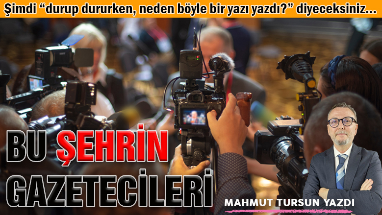 Bu şehrin gazetecileri...
