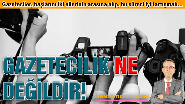 Gazetecilik ne değildir!