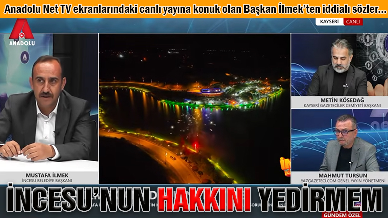 İlmek: İncesu'nun hakkını yedirmem